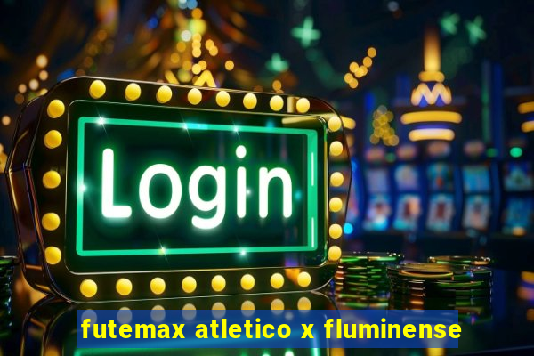 futemax atletico x fluminense